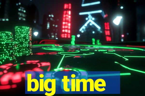 big time - ganhei dinheiro
